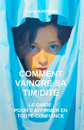 Comment Vaincre sa Timidit: Le Guide pour S'affirmer en Toute Confiance