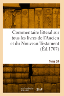 Commentaire Litteral Sur Tous Les Livres de L'Ancien Et Du Nouveau Testament