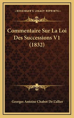 Commentaire Sur La Loi Des Successions V1 (1832) - De L'Allier, Georges Antoine Chabot