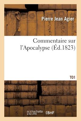 Commentaire Sur l'Apocalypse T01 - Agier, Pierre Jean, and J -M Eberhart