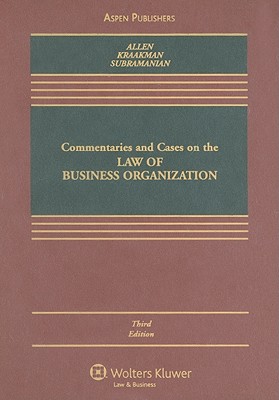 Commentaries and Cases on the Law of Business Organization - Allen, William T, and Kraakman, Reinier, and Subramanian, Guhan