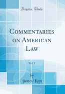 Commentaries on American Law, Vol. 2 (Classic Reprint)