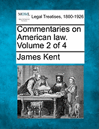 Commentaries on American law. Volume 2 of 4