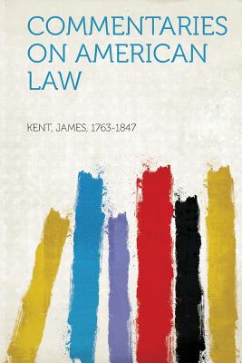 Commentaries on American Law - Kent, James (Creator)