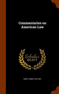 Commentaries on American Law - Kent, James