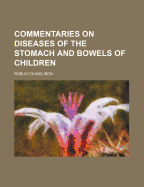 Commentaries on Diseases of the Stomach and Bowels of Children