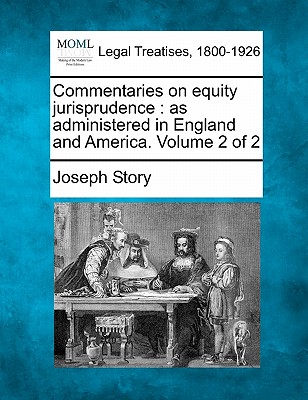 Commentaries on equity jurisprudence: as administered in England and America. Volume 2 of 2 - Story, Joseph