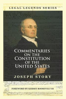 Commentaries on the Constitution of the United States - Story, Joseph, and Roosevelt, Kermit, III (Foreword by)