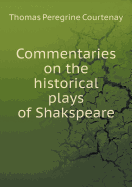Commentaries on the Historical Plays of Shakspeare - Courtenay, Thomas Peregrine