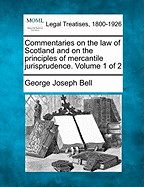 Commentaries on the Law of Scotland and on the Principles of Mercantile Jurisprudence. Volume 2 of 2