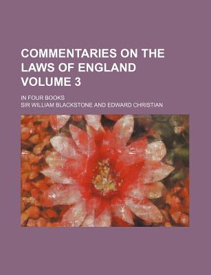 Commentaries on the Laws of England. in Four Books Volume 3 - Blackstone, William, Knight