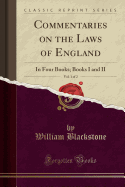 Commentaries on the Laws of England, Vol. 1 of 2: In Four Books; Books I and II (Classic Reprint)
