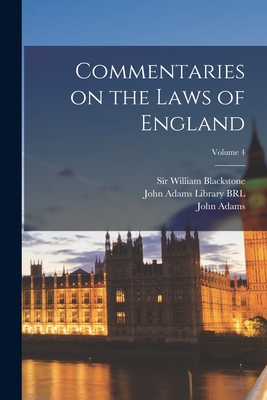 Commentaries on the Laws of England; Volume 4 - Blackstone, William, and John Adams Library (Boston Public Lib (Creator), and Adams, John