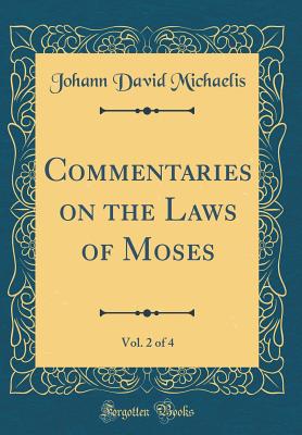 Commentaries on the Laws of Moses, Vol. 2 of 4 (Classic Reprint) - Michaelis, Johann David