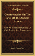 Commentaries On The Laws Of The Ancient Hebrews: With An Introductory Essay On Civil Society And Government