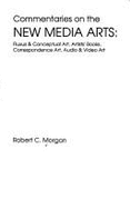 Commentaries on the New Media Arts: Fluxus and Conceptual, Artists' Books, Mailart, Correspondence Art, Audio and Video Art - Morgan, Robert C, Mr.