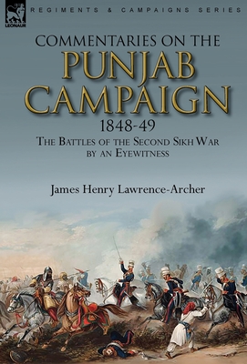 Commentaries on the Punjab Campaign, 1848-49: the Battles of the Second Sikh War by an Eyewitness - Lawrence-Archer, James Henry