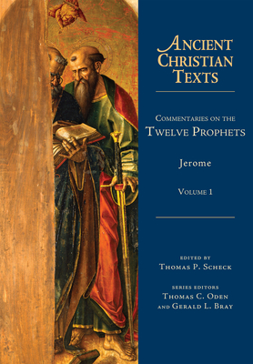 Commentaries on the Twelve Prophets: Volume 1 - Jerome, and Scheck, Thomas P (Editor)