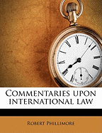 Commentaries Upon International Law - Phillimore, Robert, Sir