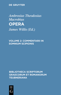 Commentarii in Somnium Scipionis - Macrobius, Ambrosius Theodosius, and Willis, James (Editor)