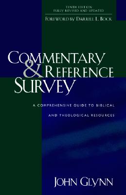 Commentary and Reference Survey: A Comprehensive Guide to Biblical and Theological Resources - Glynn, John