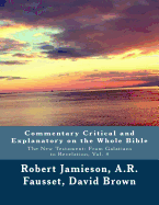 Commentary Critical and Explanatory on the Whole Bible: The New Testament: From Galatians to Revelation