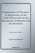 Commentary of Theodore of Mopsuestia on the Lord's Prayer and on the Sacraments of Baptism and the Eucharist