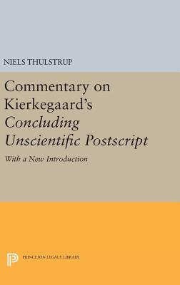 Commentary on Kierkegaard's Concluding Unscientific Postscript: With a new introduction - Thulstrup, Niels, and Widenmann, Robert J. (Translated by)