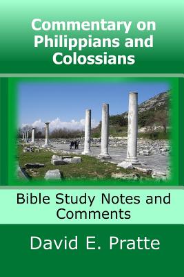 Commentary on Philippians and Colossians: Bible Study Notes and Comments - Pratte, David E