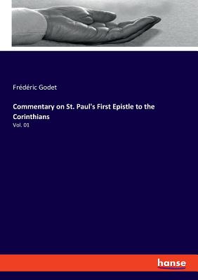 Commentary on St. Paul's First Epistle to the Corinthians: Vol. 01 - Godet, Frdric