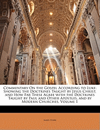 Commentary on the Gospel According to Luke: Showing the Doctrines Taught by Jesus Christ, and How Far These Agree with the Doctrines Taught by Paul and Other Apostles, and by Modern Churches, Volume 1
