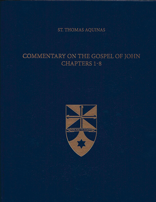 Commentary on the Gospel of John 1-8 - Aquinas, Thomas, St., and Larcher, Fabian R, Fr. (Translated by), and Institute, The Aquinas (Editor)