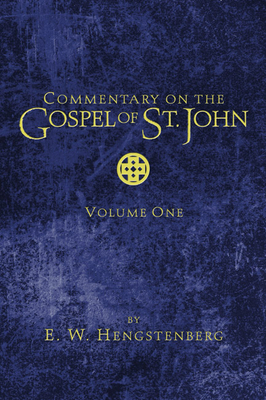 Commentary on the Gospel of St. John - Hengstenberg, E W