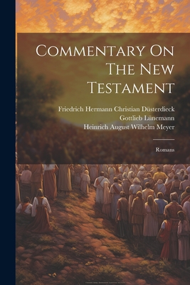 Commentary On The New Testament: Romans - Heinrich August Wilhelm Meyer (Creator), and Lnemann, Gottlieb, and Johann Eduard Huther (Creator)