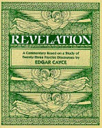 Commentary on the Revelation: A Commentary Based on a Study of Twenty-Four Psychic Discourses - Cayce, Edgar