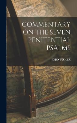 Commentary on the Seven Penitential Psalms - Fisher, John