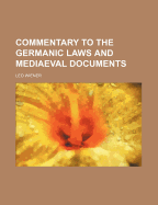 Commentary to the Germanic Laws and Mediaeval Documents