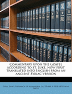 Commentary Upon the Gospel According to St. Luke, now First Translated Into English From an Ancient Syriac Version Volume pt.1