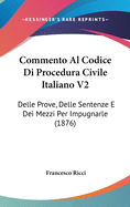 Commento Al Codice Di Procedura Civile Italiano V2: Delle Prove, Delle Sentenze E Dei Mezzi Per Impugnarle (1876)