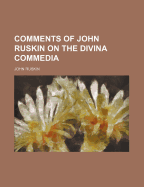 Comments of John Ruskin on the Divina Commedia