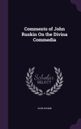 Comments of John Ruskin On the Divina Commedia