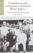 Commerce and Economic Change in West Africa: The Palm Oil Trade in the Nineteenth Century