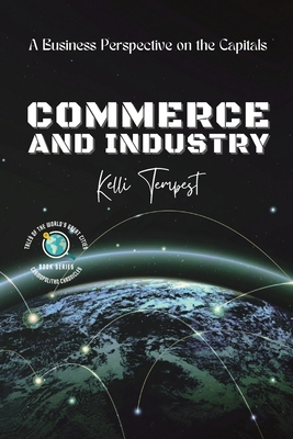 Commerce and Industry-A Business Perspective on the Capitals: A Look at the Major Industries of Each Capital - Tempest, Kelli