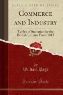 Commerce and Industry: Tables of Statistics for the British Empire from 1815 (Classic Reprint)