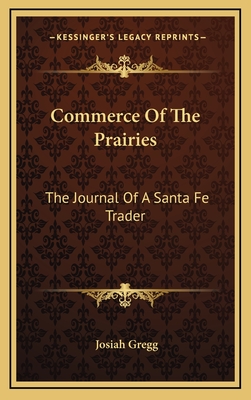 Commerce Of The Prairies: The Journal Of A Santa Fe Trader - Gregg, Josiah