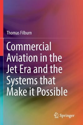 Commercial Aviation in the Jet Era and the Systems that Make it Possible - Filburn, Thomas