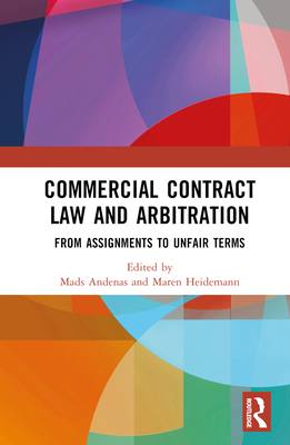 Commercial Contract Law and Arbitration: From Assignments to Unfair Terms - Andenas, Mads (Editor), and Heidemann, Maren (Editor)