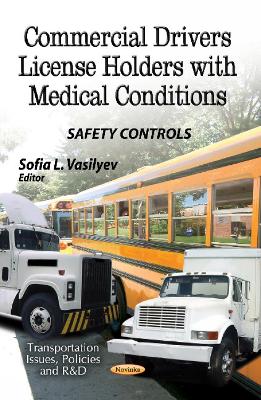 Commercial Drivers License Holders with Medical Conditions: Safety Controls - Vasilyev, Sofia L (Editor)