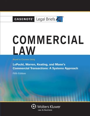 Commercial Law: Lopucki Warren Keating & Mann 5e - Casenotes, and Briefs, Casenote Legal