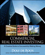 Commercial Real Estate Investing: A Creative Guide to Succesfully Making Money